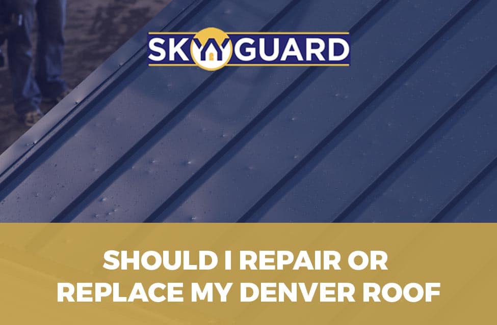 Should I Repair or Replace My Denver Roof