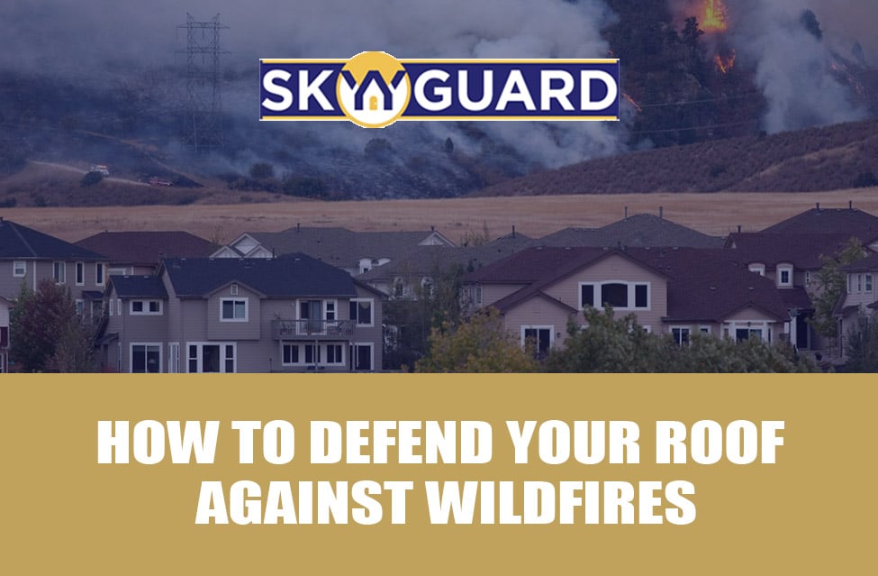 How to Defend Your Roof Against Wildfires