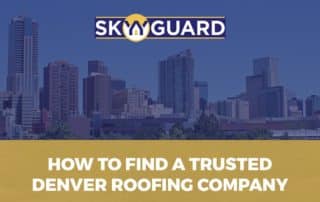 How To Find A Trusted Denver Roofing Company